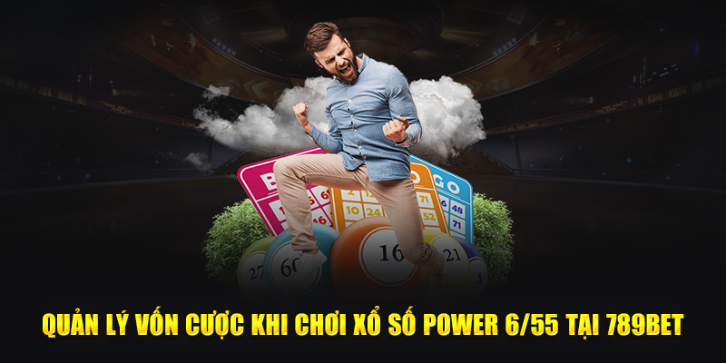 Quản lý vốn cược khi chơi xổ số Power 6/55 tại 789Bet