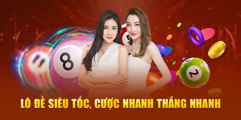 Lô đề siêu tốc, cược nhanh thắng nhanh 