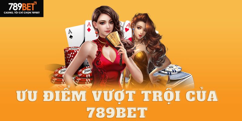 Nhà cái 789Bet cùng những ưu điểm siêu vượt trội